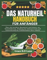 DAS NATURHEIL HANDBUCH FÜR ANFÄNGER: Über 200 bewährte Hausmittel und Kräuter zur Stresslinderung, Stärkung des Immunsystems und Unterstützung des Wohlbefindens Ihrer Familie (German Edition) B0FK23NF3T Book Cover