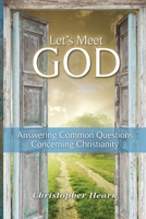 Let's Meet God: Answering Common Questions Concerning Christianity 1537297198 Book Cover