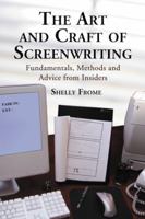 The Art and Craft of Screenwriting: Fundamentals, Methods and Advice from Insiders 0786434260 Book Cover