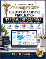 Comprehensive STAR-Format Guide to Healthcare Analytics Visualization : Tableau Infographics with AI Tools & Dashboard Scalar Mapping 1971447242 Book Cover