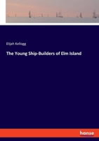 The Young Ship-Builders of Elm Island 3348084997 Book Cover