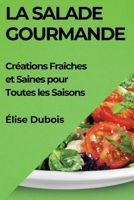 La Salade Gourmande: Créations Fraîches et Saines pour Toutes les Saisons 1835866948 Book Cover