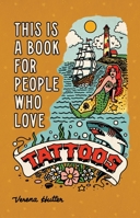 This Is a Book for People Who Love Tattoos 0762485957 Book Cover