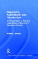 Repertoire, Authenticity and Introduction: The Presentation of American Indian Music in Oklahoma's Elementary Schools (Native Americans (Garland Publishing, Inc.).) 0815338147 Book Cover