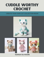 Cuddle Worthy Crochet: Create Your Own Cat Collection Book B0DSGCYQNZ Book Cover