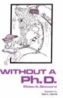 Without a PH.D. 160477908X Book Cover