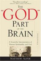 The "God" Part of the Brain: A Scientific Interpretation of Human Spirituality and God