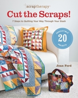 Scrap Therapy Cut the Scraps!: 7 Steps to Quilting Your Way through Your Stash 1600853331 Book Cover