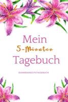 Mein 5-Minuten Tagebuch Dankbarkeitstagebuch: A5 Tagebuch mit motivierenden Zitaten f�r Dankbarkeit - 5- Minuten Tagebuch - Geschenk f�r Frauen Mama Oma Schwester Beste Freundin - Dankbarkeits Tagebuc 1080676155 Book Cover
