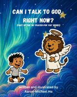 Can I Talk To God, Right Now? B0G8JMJPDS Book Cover
