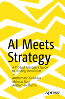 AI Meets Strategy: A Product Manager’s Guide to Leading Innovation B0FQH3FSSR Book Cover