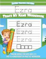 Ezra Letter Tracing for Kids Trace My Name Workbook : Tracing Books for Kids Ages 3 - 5 Pre-K and Kindergarten Practice Workbook 1983956295 Book Cover