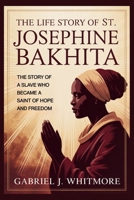 THE LIFE STORY OF ST. JOSEPHINE BAKHITA (Lives of the Sacred Witnesses) B0H2HVKVVZ Book Cover