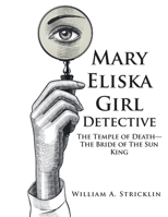 Mary Eliska Girl Detective : The Temple of Death - the Bride of the Sun King 1643147366 Book Cover