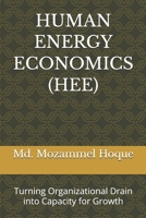 HUMAN ENERGY ECONOMICS (HEE): Turning Organizational Drain into Capacity for Growth B0HMKPTJ9V Book Cover