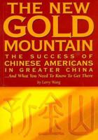 The New Gold Mountain:  The Success of Chinese Americans in Greater China ... And What You Need to Know to Get There! 9628527010 Book Cover