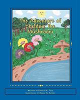 The Adventure of Sheldon, the Mushroom 1452875960 Book Cover