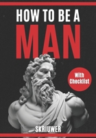 How to be a man | A self help book for men: About dating, self esteem, self love, self growth, motivation, inspiration and more (Books for Men) B0CY5F5GTQ Book Cover