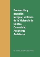 Prevenci�n y atenci�n integral a las v�ctimas de la Violencia de G�nero en la Comunidad Aut�noma de Andaluc�a 1008980307 Book Cover