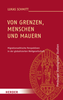 Von Grenzen, Menschen Und Mauern: Migrationsethische Perspektiven in Der Globalisierten Weltgesellschaft 3451393050 Book Cover
