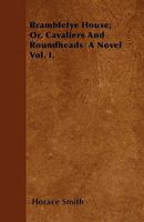 Brambletye House; Or, Cavaliers And Roundheads A Novel Vol. I. 0353883913 Book Cover