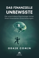 Das finanzielle Unbewusste: Die unsichtbare Psychologie hinter Ihren finanziellen Entscheidungen. (German Edition) B0GNGG945B Book Cover