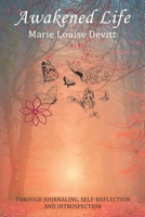 Awakened Life: Through Journaling, Self-reflection and Introspection 1982288183 Book Cover