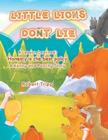 Little Lions Don't Lie: A Lesson Learned: Honesty is the Best Policy A Kenny and Poochy Story 1639452745 Book Cover