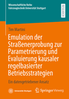 Emulation der Straßenerprobung zur Parametrierung und Evaluierung kausaler regelbasierter Betriebsstrategien: Ein datengetriebener Ansatz ... Universität Stuttgart) (German Edition) 365852930X Book Cover