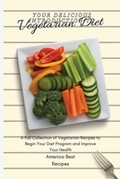 Your Delicious Introduction to Vegetarian Diet: A Full Collection of Vegetarian Recipes to Begin Your Diet Program and Improve Your Health 1802692916 Book Cover