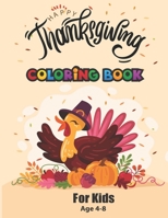 happy thanksgiving coloring book for kids age 4-8: turkey coloring pages for children, A Collection of Fun and Easy Thanksgiving Coloring Pages for Kids, boys, girls, toddlers and Preschoolers, B08LGB4GKS Book Cover