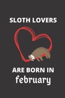 SLOTH LOVERS ARE BORN IN february: 120 Pages, 6 x 9 size, 1674514948 Book Cover