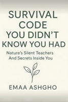 Survival Code You Didn’t Know You Had: Nature’s Silent Teachers and the Secrets Inside You B0F7G8S8H2 Book Cover