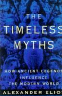 The Timeless Myths: How Ancient Legends Influence the Modern World 0452011264 Book Cover