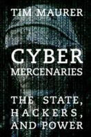 Cyber Mercenaries: The State, Hackers, and Power 110756686X Book Cover