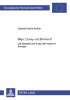 Bejo, Curay Und Bin-bim?: Die Sprache Und Kultur Der Wolof Im Senegal Mit Angeschlossenem Lehrbuch Wolof (Europaische Hochschulschriften: Reihe 27, Asiatische Und Afr) 3631398158 Book Cover