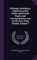 The Writings of James Monroe: Including a Collection of His Public and Private Papers and Correspondence Now for the First Time Printed, Volume 7 - 1146511574 Book Cover