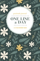 Gratitude Journal One Line a Day A 5-Year Memory Book: 5-Year Gratitude Journal 5-Year Diary Floral Notebook for Keepsake Memories and Journaling 1695699998 Book Cover