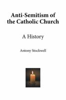 Anti-Semitism of the Catholic Church: A History 1514494426 Book Cover