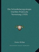 Die Schwebelaryngoskopie Und Ihre Praktische Verwertung (1920) 1168339871 Book Cover