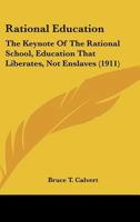 Rational Education: The Keynote Of The Rational School, Education That Liberates, Not Enslaves 143703229X Book Cover