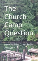 The Church Camp Question: How Will the Church Girl Answer? B0H6KKMCFR Book Cover