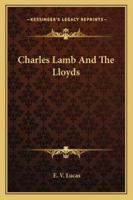 Charles Lamb the Llyods: Comprising Newly Discovered Letters of Charles Lamb, Sanuel Taylor Coleridge, the Lloyds, etc. 0526221879 Book Cover