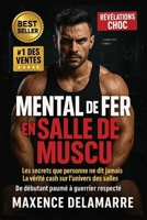 Mental de Fer en Salle de Muscu: Motivation, attitude, ego, drague, dopage et regard des autres dans le bodybuilding moderne (French Edition) B0FQCKMG9Y Book Cover