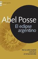 El Eclipse Argentino: de La Enfermedad Colectiva Al Renacimiento (Emece Argentina) (Spanish Edition) 9500425106 Book Cover