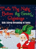 'Twas the Night Before The Green Christmas: Kids Asleep Dreaming of Santa 1955679436 Book Cover