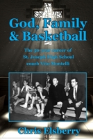 God, Family & Basketball : The 50-Year Career of St. Joseph High School Coach Vito Montelli 1949616150 Book Cover