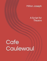 Cafe Caulewaul: A Script for Theatre B09HN9N3ZF Book Cover
