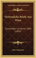 Vertrauliche Briefe Aus Wien: Geschrieben Im Janner 1850 (1850) 1160757496 Book Cover
