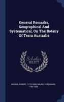 General Remarks, Geographical And Systematical, On The Botany Of Terra Australis 1377137120 Book Cover